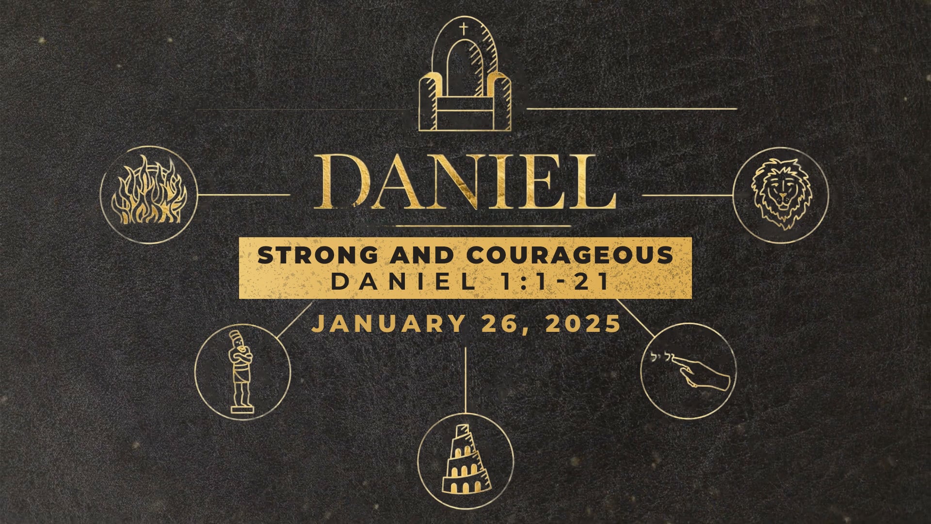 January 26, 2025 - Daniel: Strong and Courageous - Daniel 1:1-21