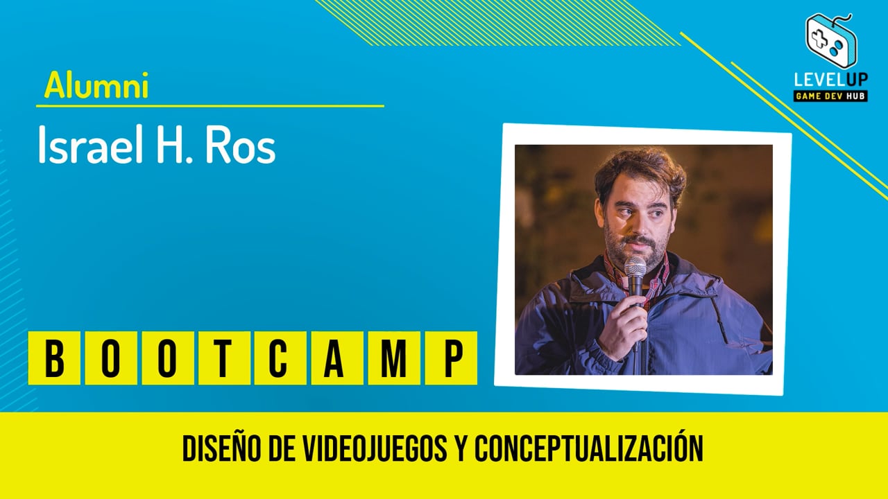 Israel H. Ros - Bootcamp de Conceptualización y Diseño de Videojuegos