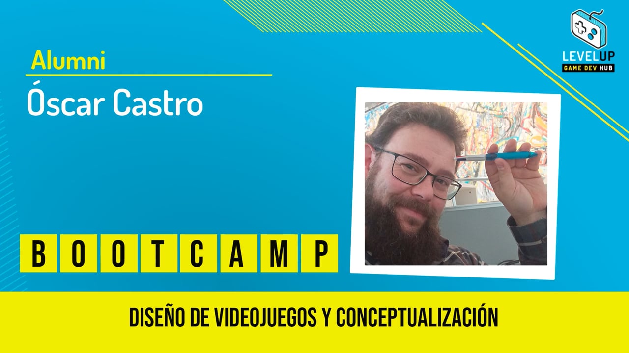 Óscar Castro - Bootcamp de Conceptualización y Diseño de Videojuegos