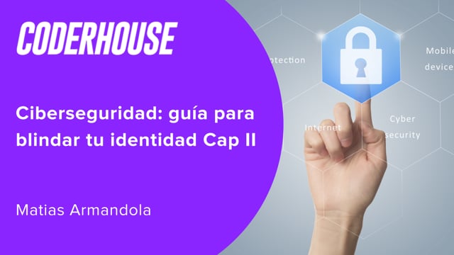 Ciberseguridad: guía para blindar tu identidad Cap II