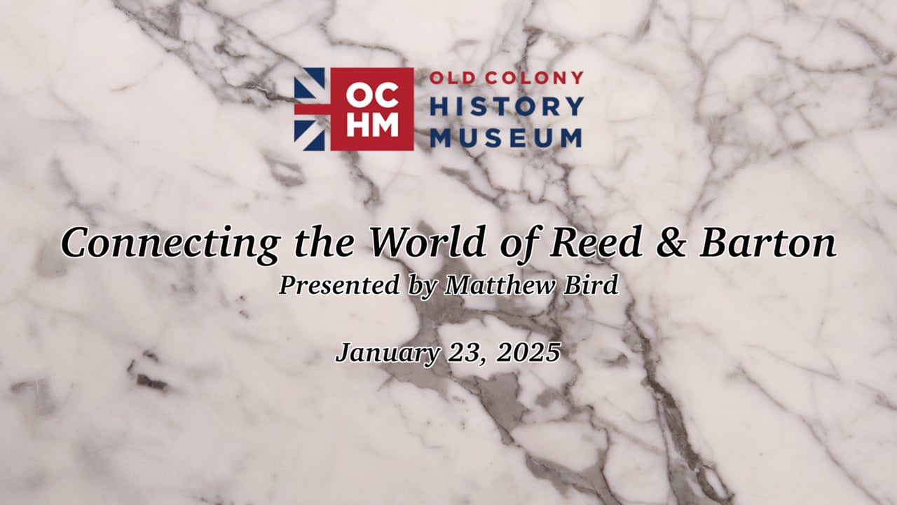 Old Colony History Museum Lecture Series: "Connecting Reed & Barton"