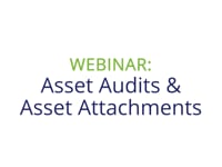 Asset Audits & Asset Attachments Webinar