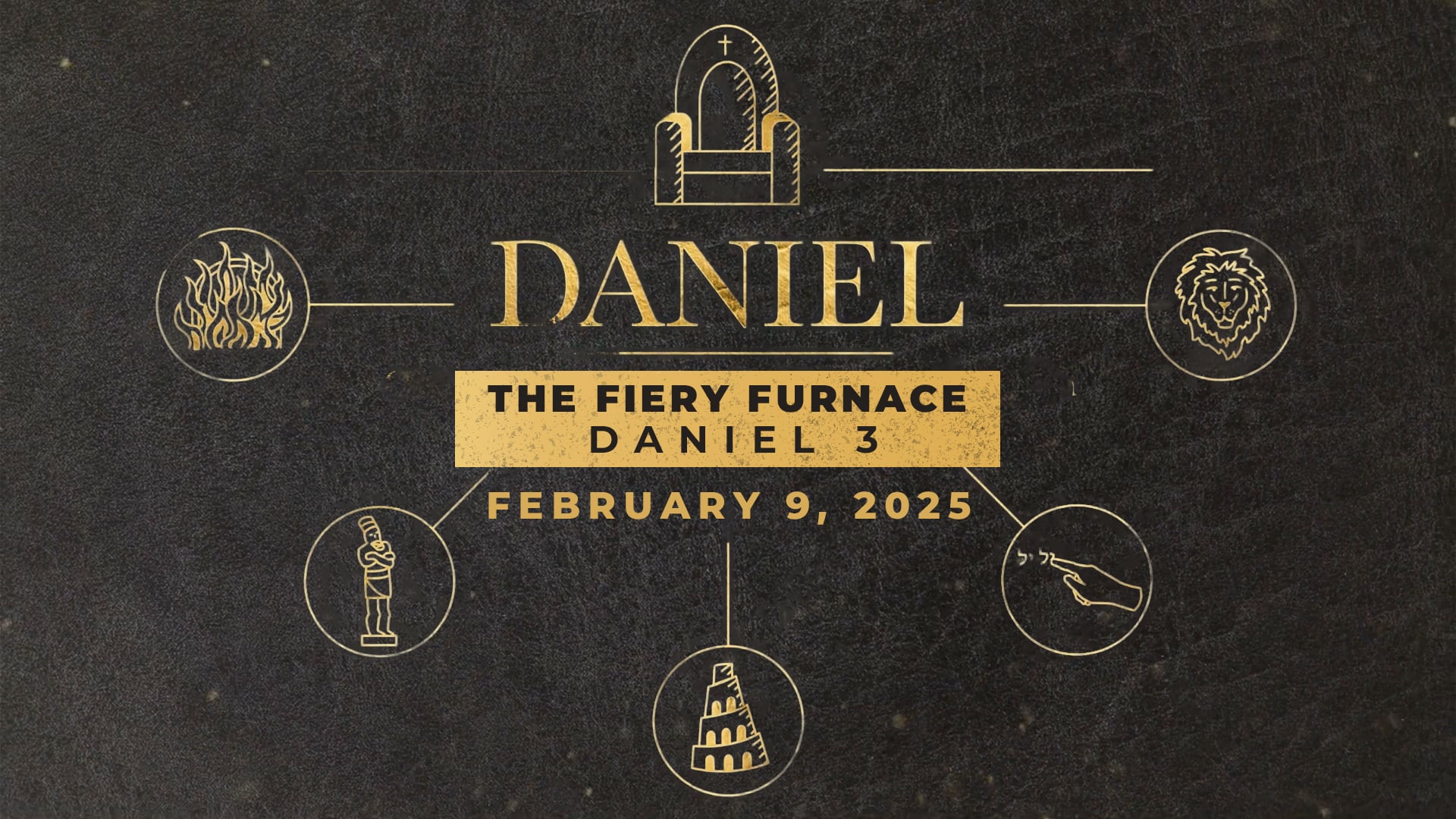 February 9, 2025 - Daniel: The Fiery Furnace - Daniel 3