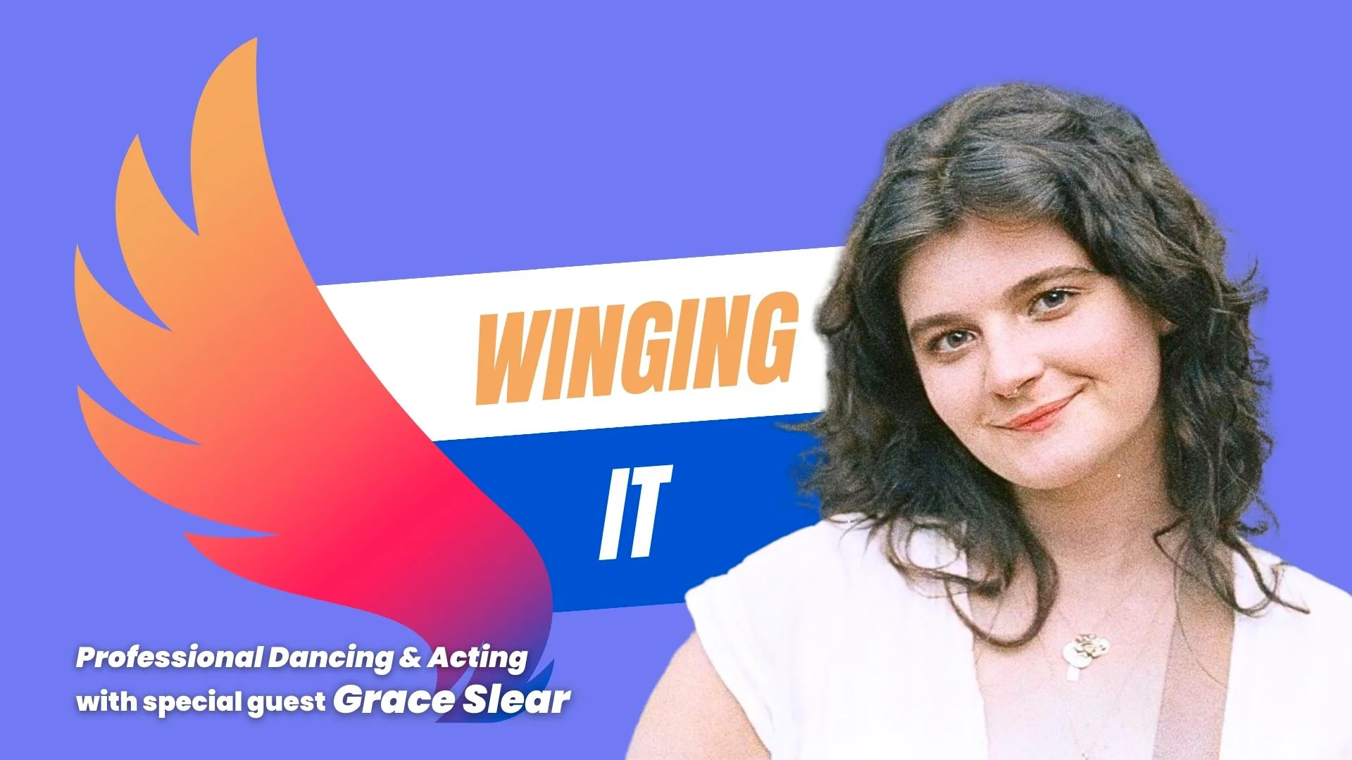 Winging It Podcast: Professional Dancing and Acting with Grace Slear