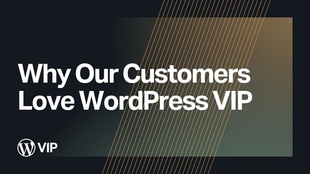 Thumbnail for: Why Customers Love WordPress VIP