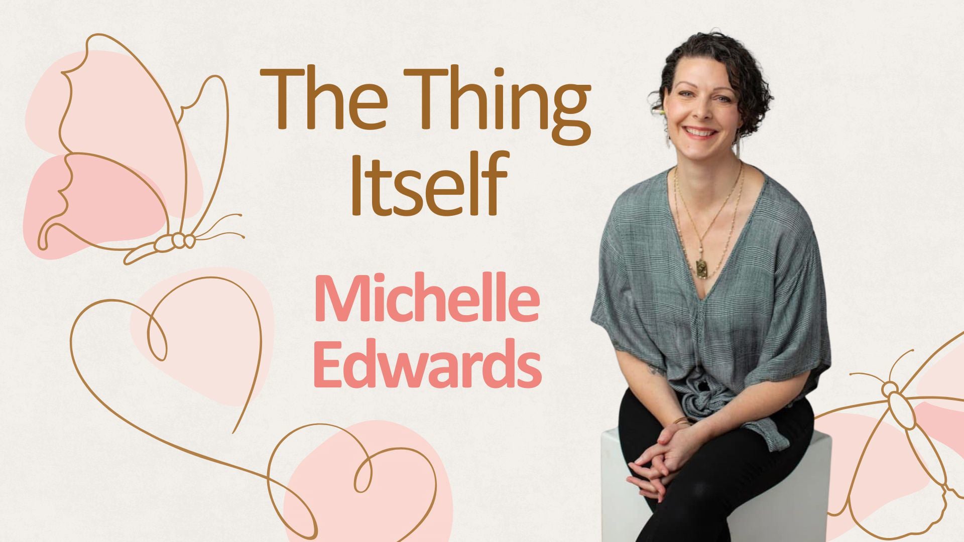 "The Thing Itself" with Michelle Edwards