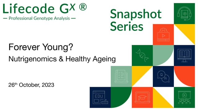 Forever Young? Nutrigenomics & Healthy Ageing