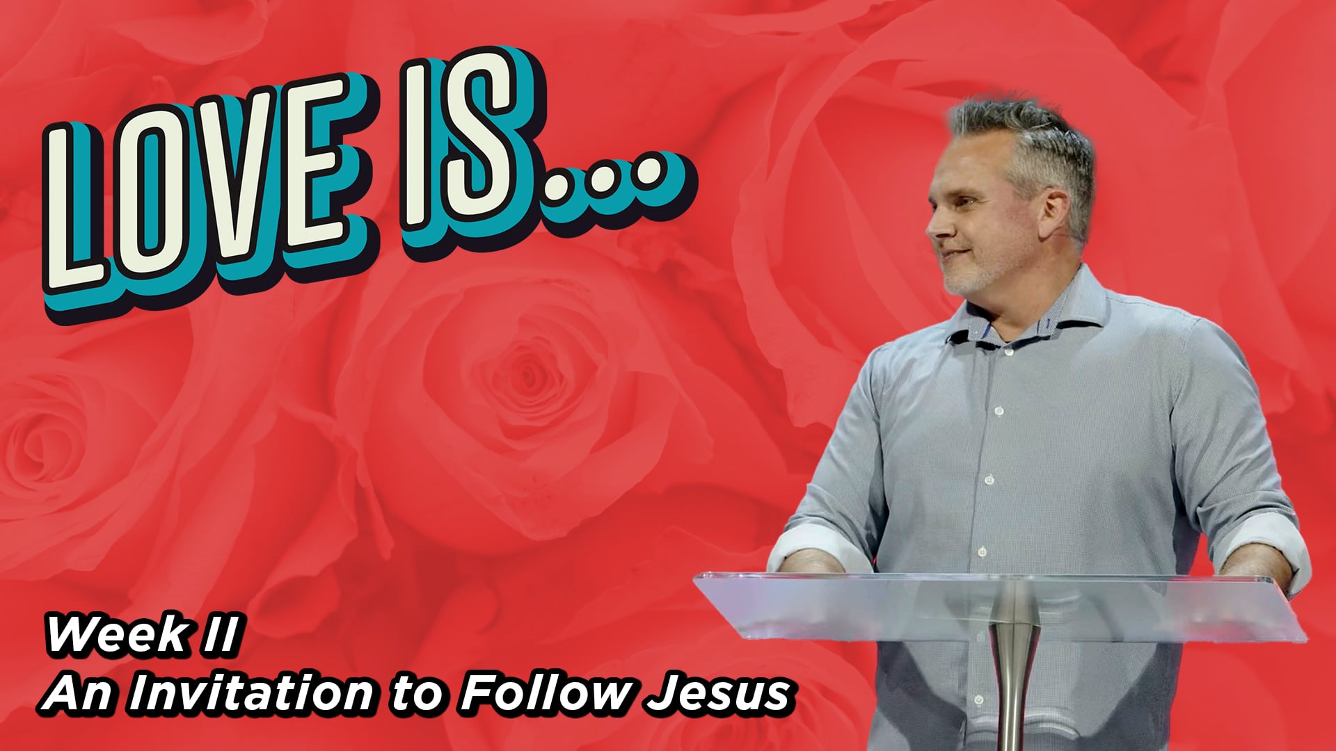 An Invitation To Follow Jesus - Love Is - Week II