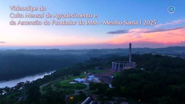 Capa do vídeo “Videoclipe do Culto Mensal de Agradecimento e  da Ascensão do Fundador da IMM - Meishu-Sama | 2025”
