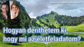 Hogyan deríthetem ki, hogy mi az életfeladatom?