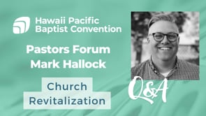 Mark Hallock Q&A - Revitalization - Pastors Forum - Feb. 19, 2025