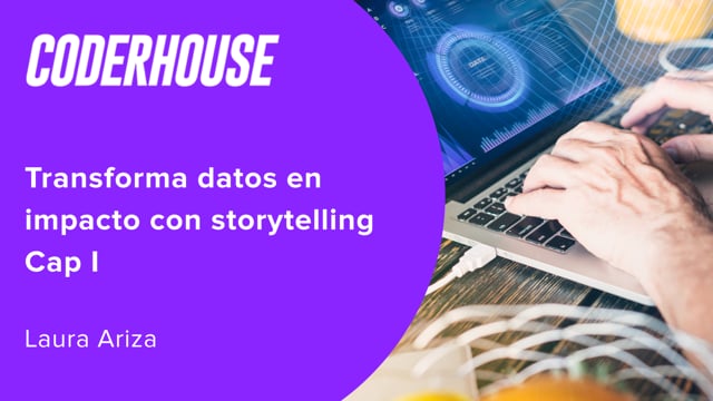Transforma datos en impacto con storytelling Cap I