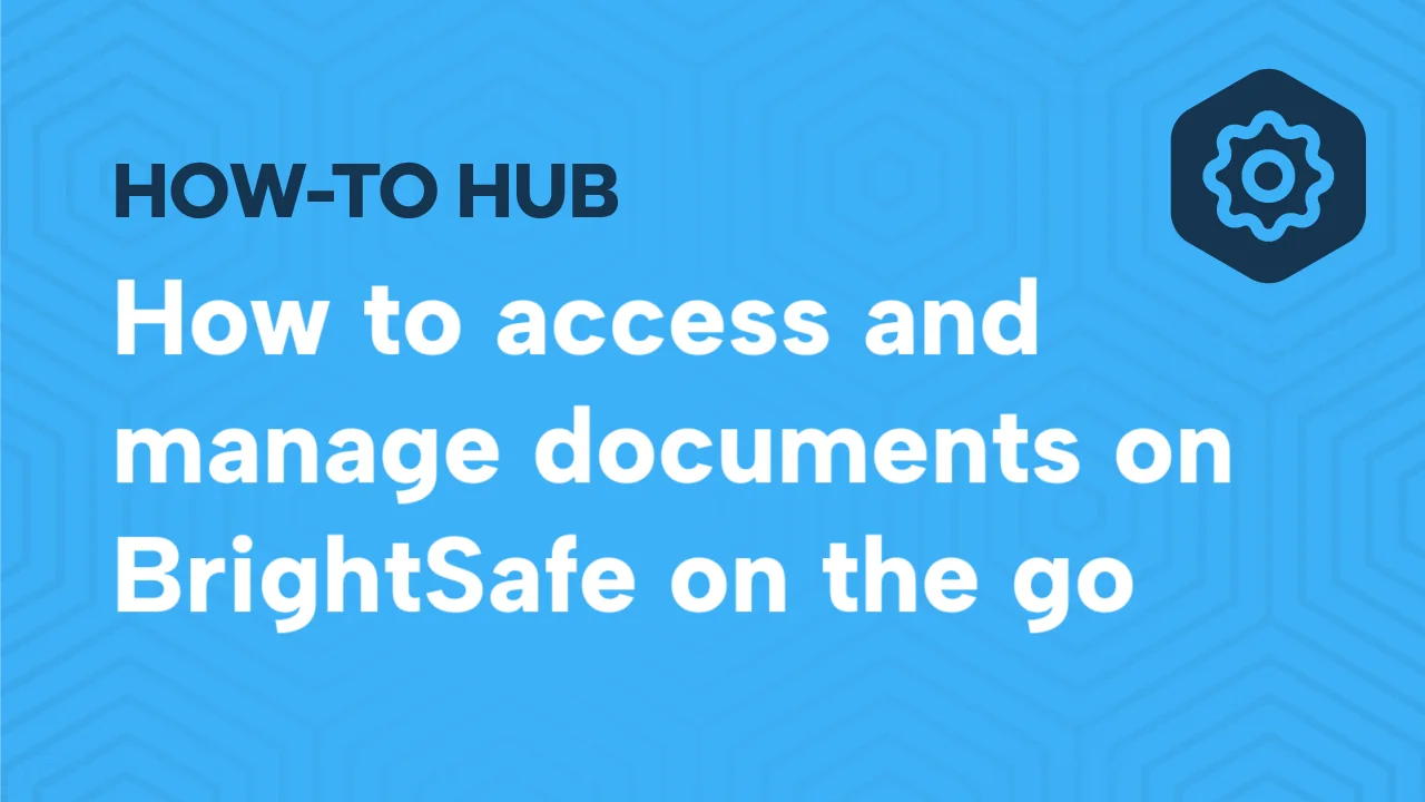 How To Access And Manage Documents On Brightsafe On The Go