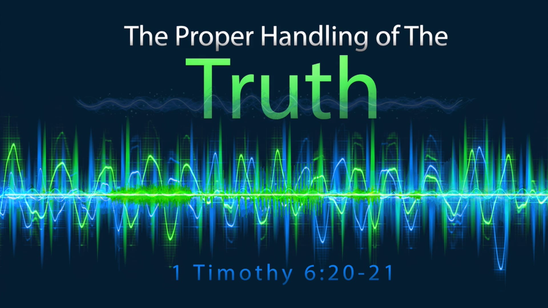 The Proper Handling of the Truth (1 Timothy 6:20-21)