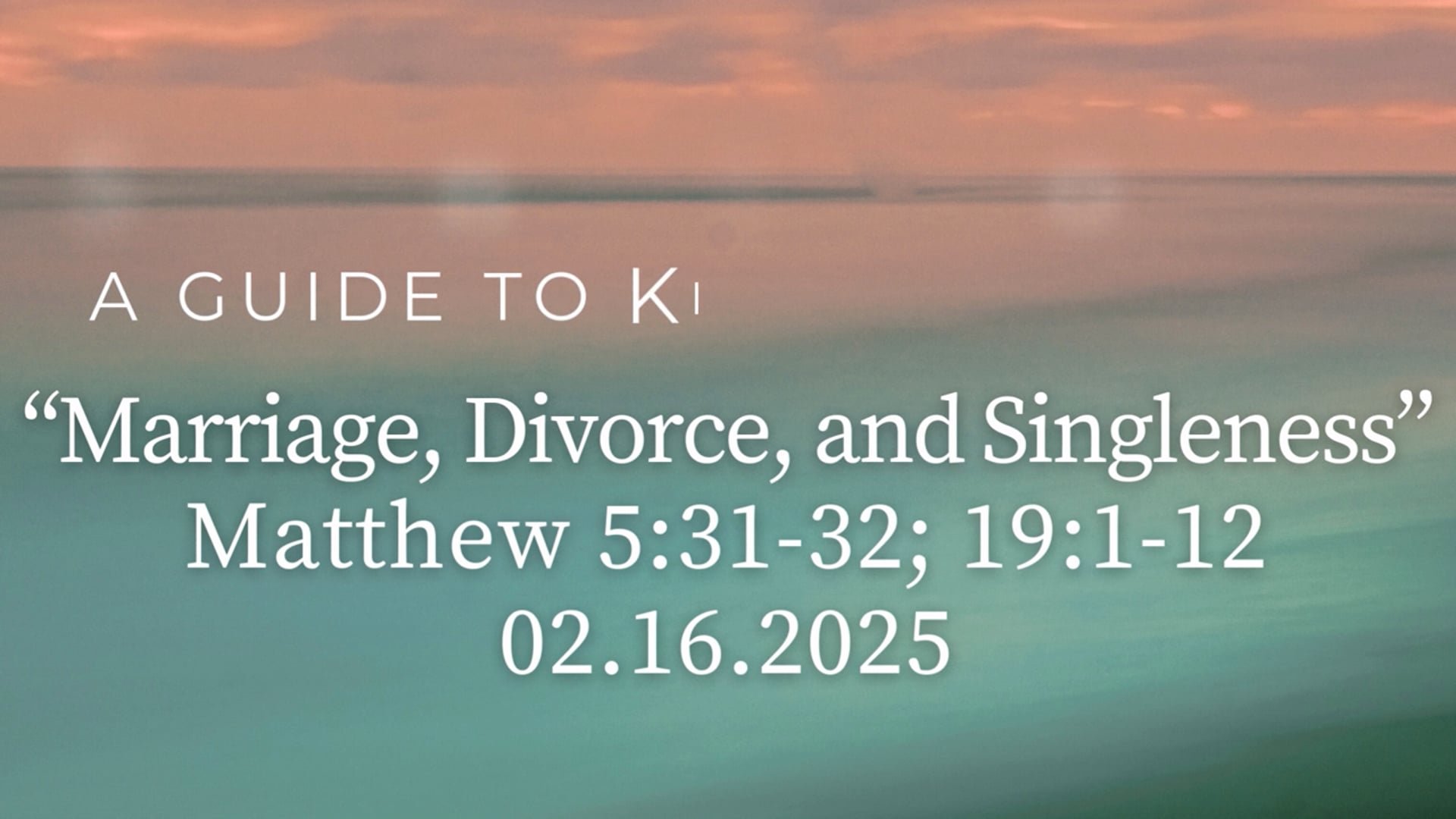 "Marriage, Divorce, and Singleness" Matthew 5:31-32; 19:1-12 02.16.2025