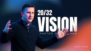 20/32 Vision, Week 3 | Pastor David Chan