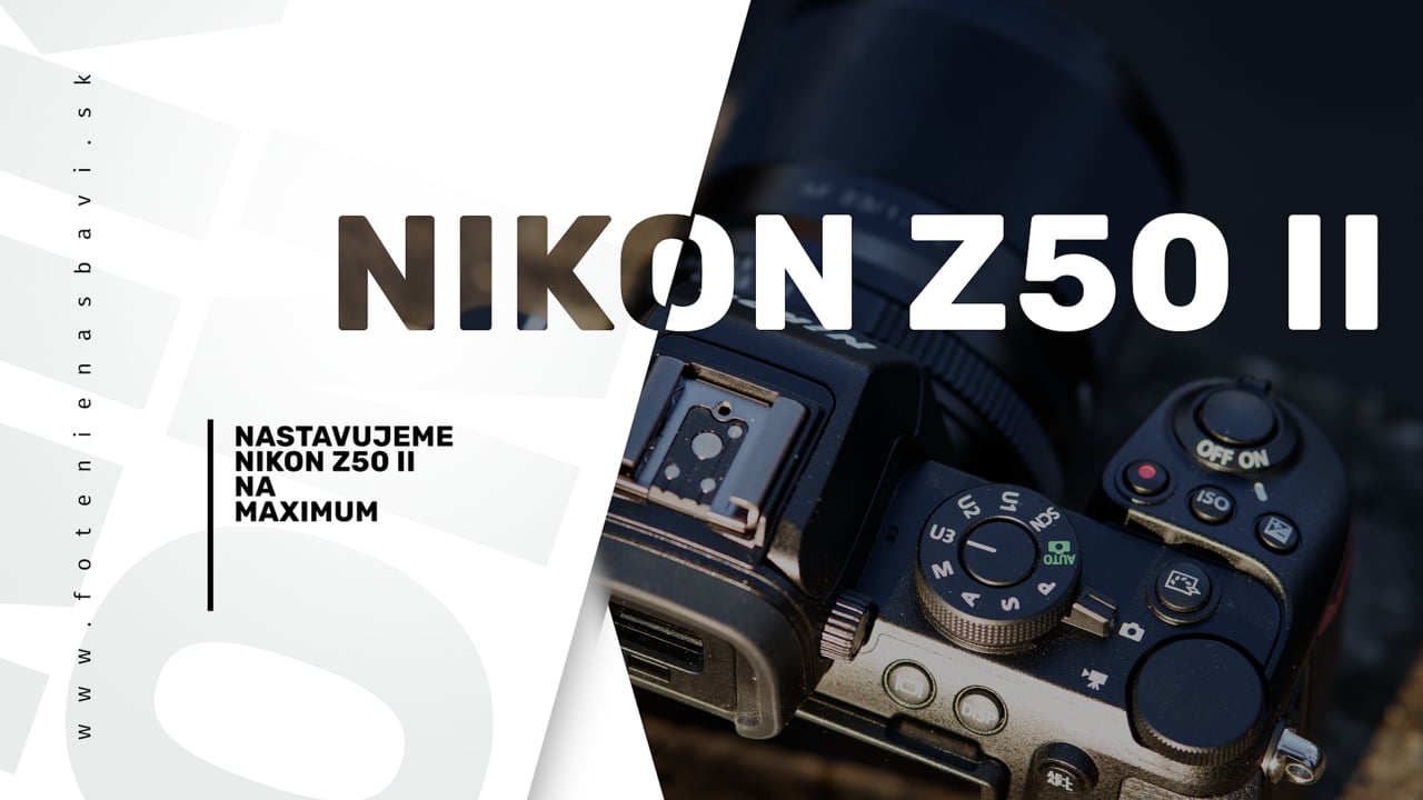 Nastavujeme NIKON Z50II na maximum | foto