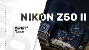 Nastavujeme NIKON Z50II na maximum | foto