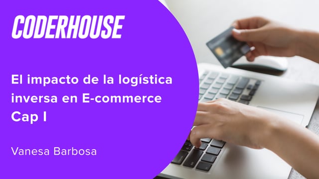 El impacto de la logística inversa en E-commerce Cap I