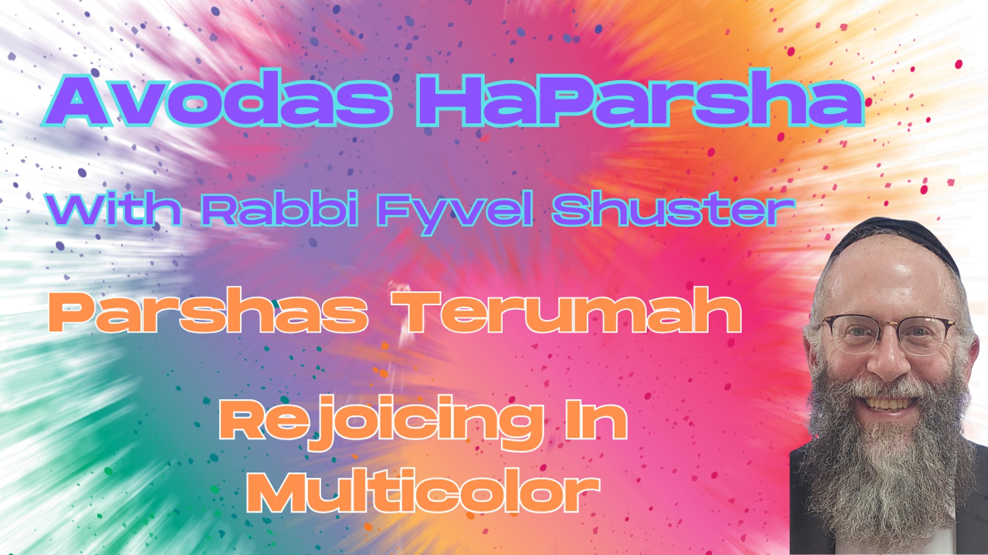Rejoicing In Multicolor- Avodas HaParsha - Parshas Terumah