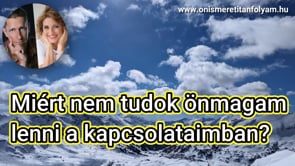 Miért nem tudok önmagam lenni a kapcsolataimban?