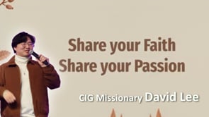2025-02-23 CIG Missionary David Lee "Share Your Faith, Share Your Passion"