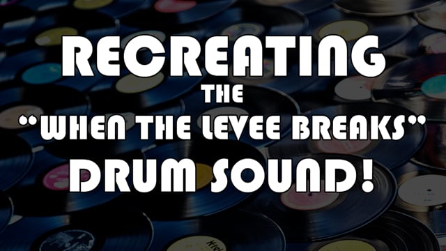 Recreating the "When The Levee Breaks" Drum Recording