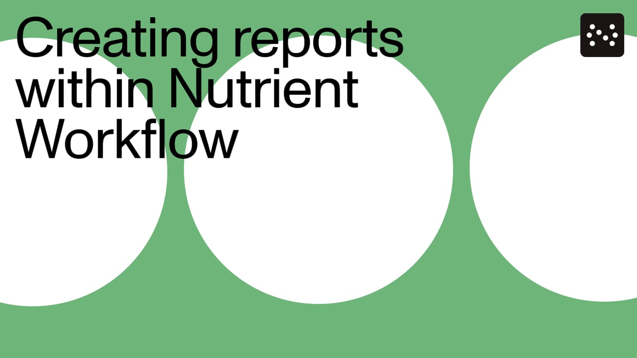 Creating reports within Nutrient Workflow