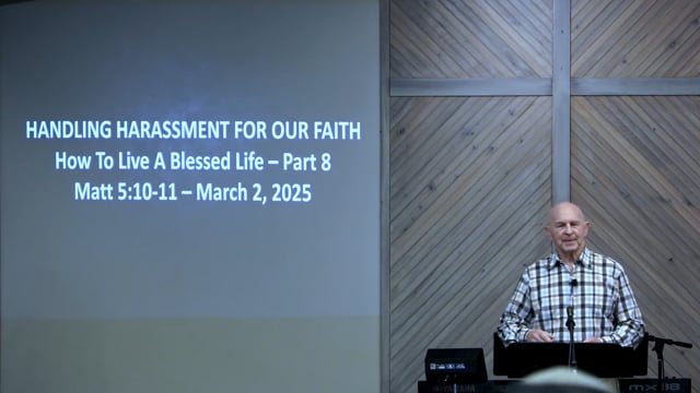 Handling Harassment For Our Faith - Series: How To Live A Blessed Life 2025 - Date: 2025-03-02