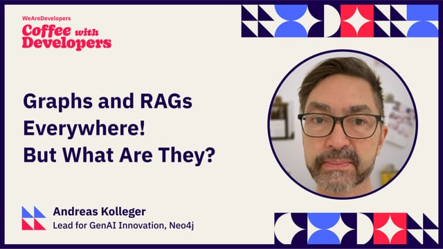 Graphs and RAGs Everywhere... But What Are They? - Andreas Kollegger - Neo4j