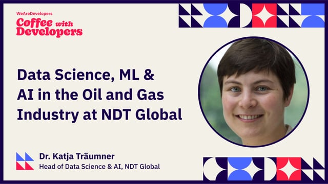 Data Science, ML & AI in the Oil and Gas Industry at NDT Global - Dr. Katja Träumner