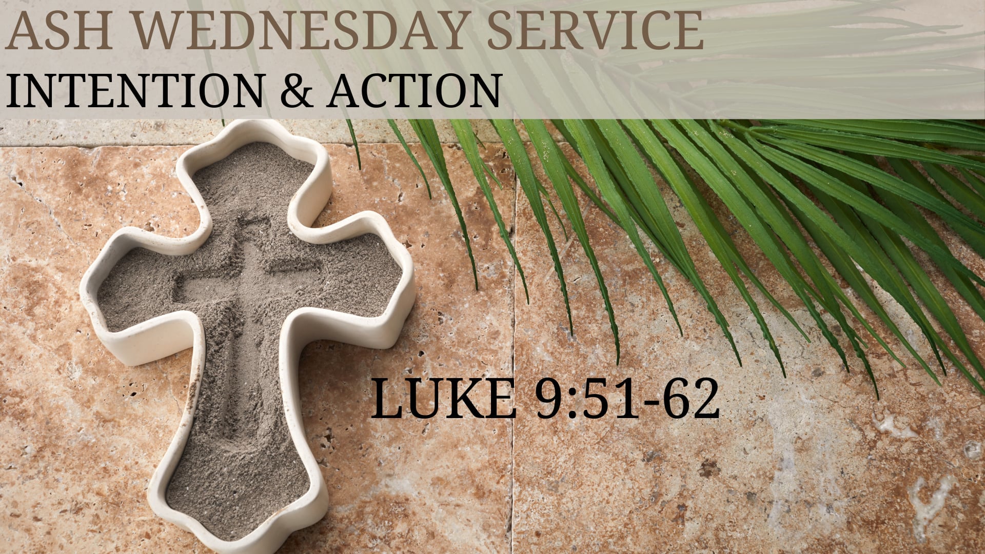 Ash Wednesday, 7:00pm "Intention & Action"