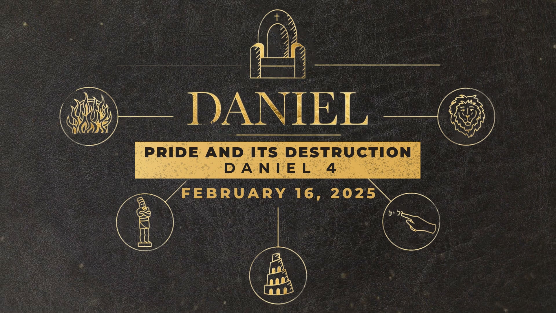 February 16, 2025 - Daniel: Pride and Its Destruction - Daniel 4