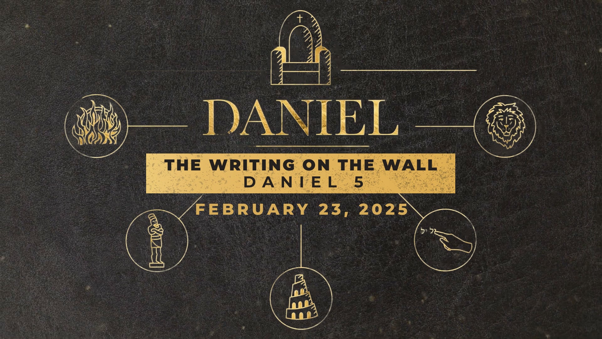 February 23, 2025 - Daniel: The Writing on the Wall - Daniel 5