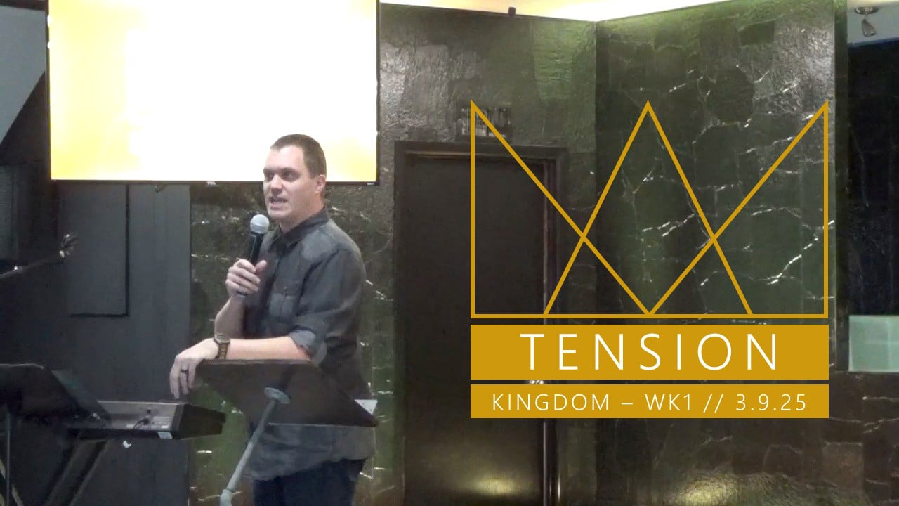 Tension | Kingdom - Wk1 // 3.9.25