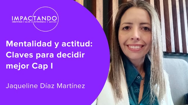 Mentalidad y actitud: Claves para decidir mejor Cap I