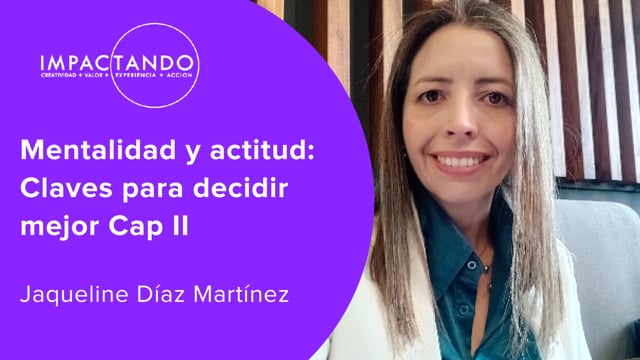 Mentalidad y actitud: Claves para decidir mejor Cap II