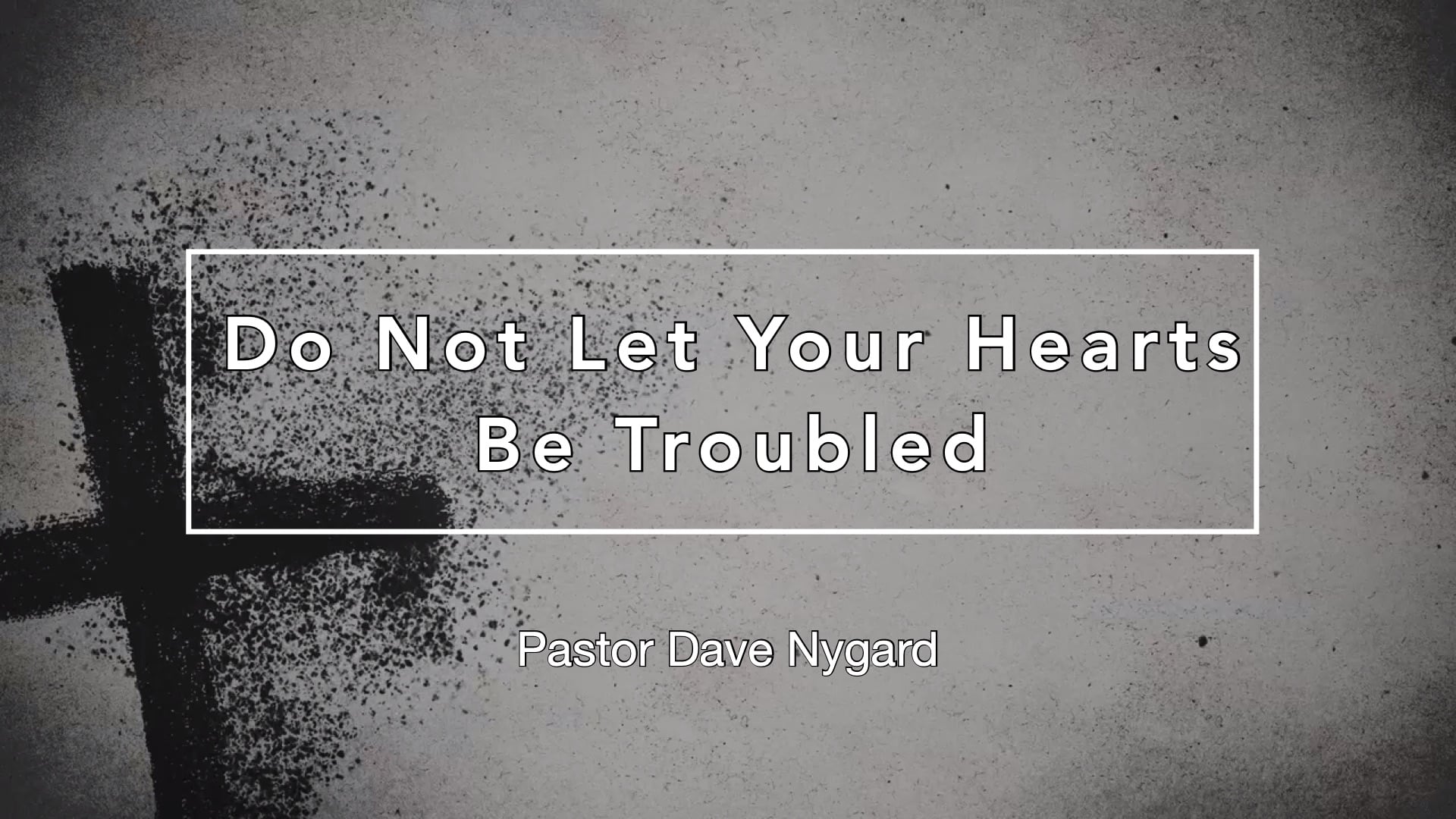 Wednesday Evening Sermon "Do Not Let Your Hearts Be Troubled" 03/12/25