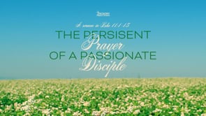 The Persistent Prayer of a Passionate Disciple