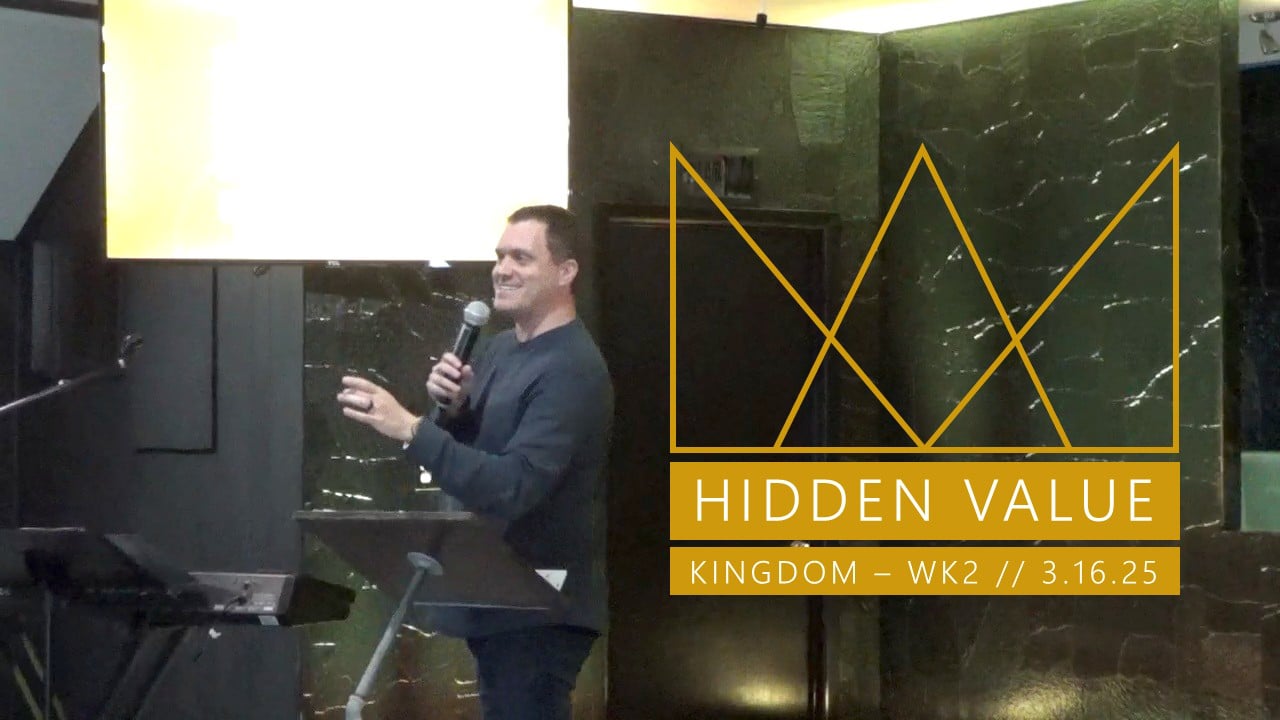 Hidden Value | Kingdom - Wk2 // 3.16.25