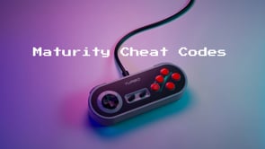 Maturity Cheat Code #3