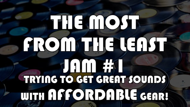 Most From The Least (Making Good Recordings with Affordable Gear) - Jam #1