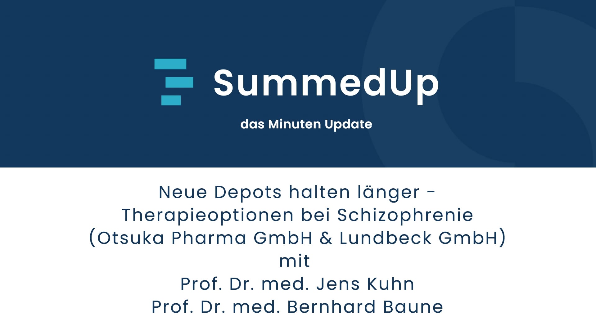 SummedUp | Neue Depots halten länger - Therapieoptionen bei Schizophrenie (Otsuka Pharma GmbH & Lundbeck GmbH)