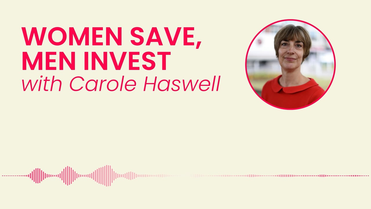 Women Save, Men Invest with Carole Haswell