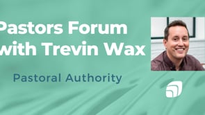 Trevin Wax on Pastoral Authority - March 19, 2025 - Pastors Forum