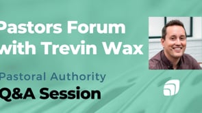 Dr. Trevin Wax Q&A - March 19, 2025 - Pastors Forum