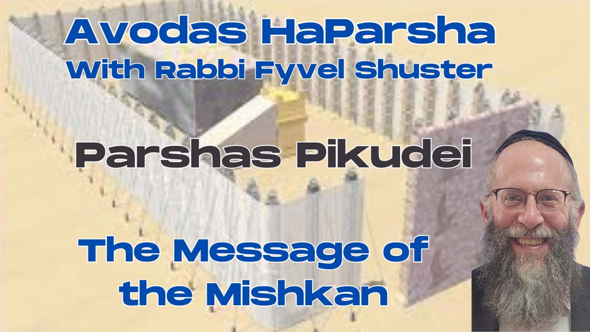The Message of the Mishkan  - Avodas HaParsha - Parshas Pekudei