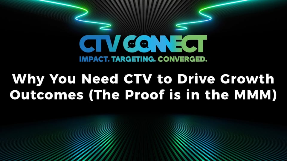 Why you need CTV to drive growth outcomes (the proof is in the MMM)