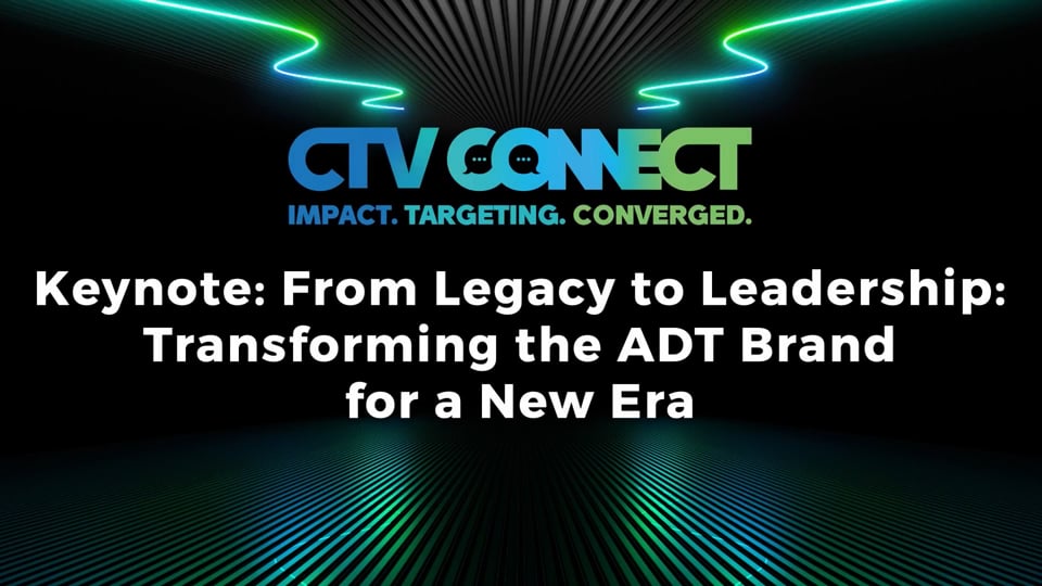 KEYNOTE: From Legacy to Leadership: Transforming the ADT Brand for a New Era
