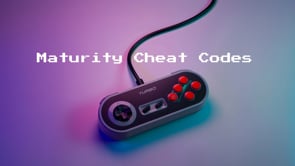 Maturity Cheat Code #4